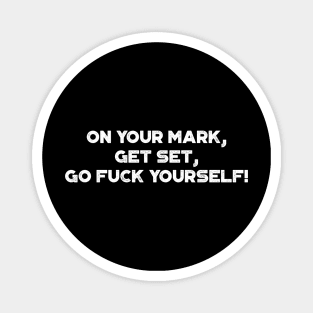 On Your Mark, Get Set, Go Fuck Yourself! Funny Vintage Retro (White) Magnet